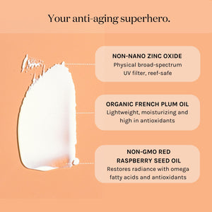 your anti-aging super hero with non-nano zinc oxide, organic french plum oil, and nongmo red raspberry seed oil